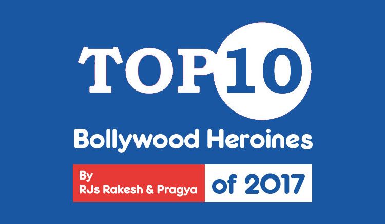 Top 10 Bollywood Heroines of 2017