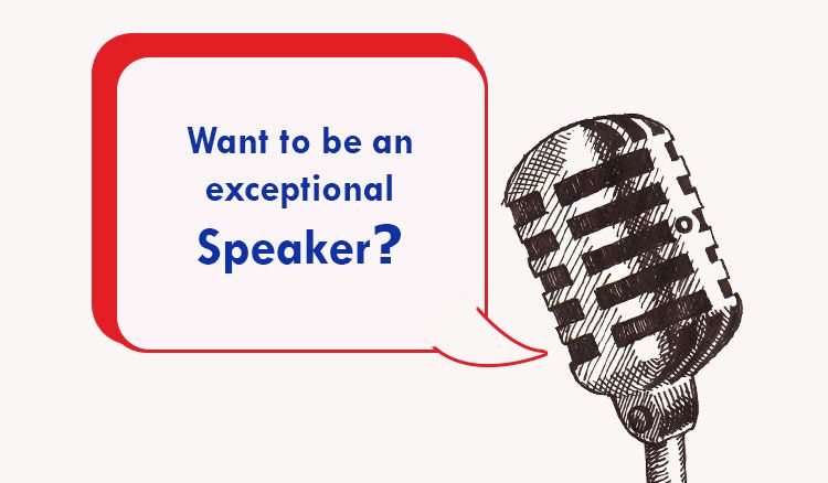 Be an exceptional speaker