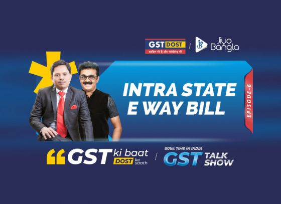 GST Ki Baat Dost Ke Saath | Episode 6 | Intra State E-Way Bills